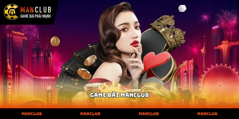 Cơ cấu vận hành chuyên nghiệp của sảnh game bài manclub