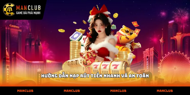Hướng dẫn nạp rút tiền nhanh và an toàn
