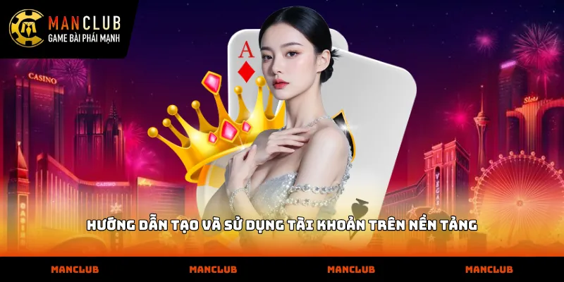 Hướng dẫn tạo và sử dụng tài khoản trên nền tảng