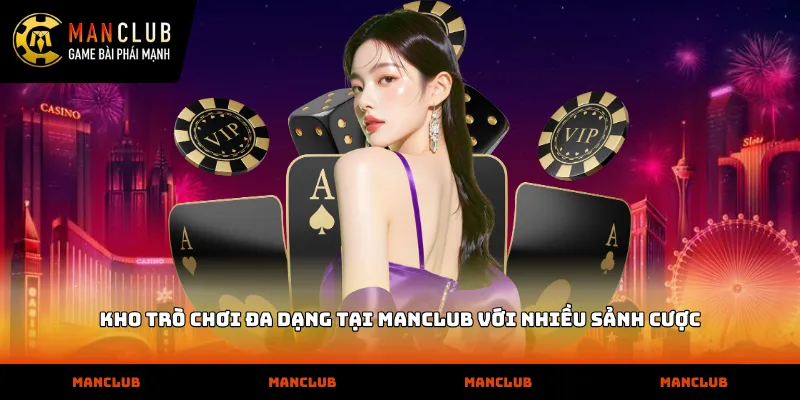 Kho trò chơi đa dạng tại MANCLUB với nhiều sảnh cược