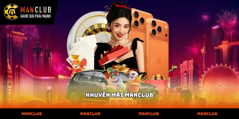 Danh sách các chương trình khuyến mãi manclub mới nhất tại nhà cái
