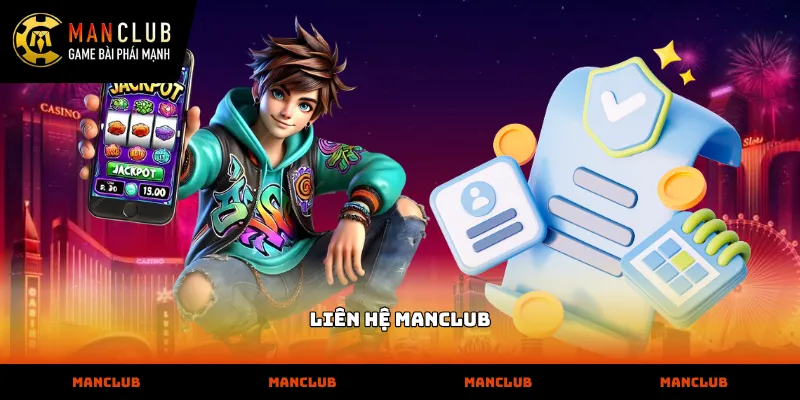 Các kênh liên hệ MANCLUB hỗ trợ người chơi nhanh nhất