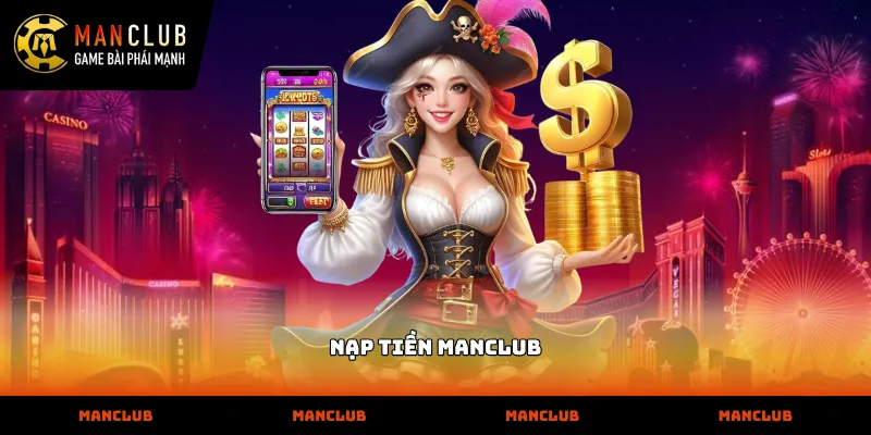 Hướng dẫn các phương thức nạp tiền manclub an toàn nhất