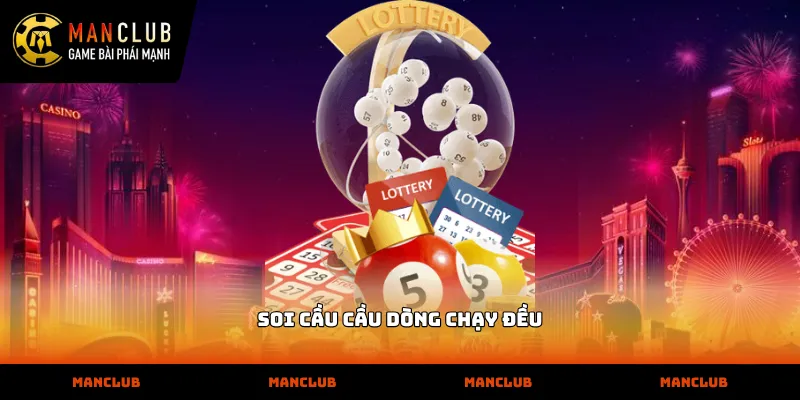 Cách nhận diện phương pháp soi cầu cầu dòng chạy đều chính xác